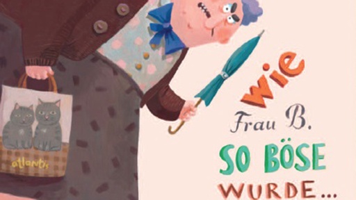 Wie Frau B. so böse wurde... Und warum sie jetzt wieder nett ist